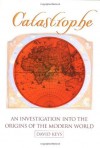 Catastrophe: An Investigation into the Origins of the Modern World - David Keys