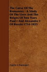 The Curse of the Romanovs - A Study of the Lives and the Reigns of Two Tsars Paul I and Alexander I of Russia 1754-1825 - Angelo S. Rappoport