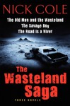 The Wasteland Saga: Three Novels: Old Man and the Wasteland, The Savage Boy, The Road is a River - Nick Cole