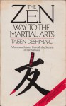 The Zen Way to the Martial Arts: a Japanese Master Reveals the secrets of the Samurai - Taïsen Deshimaru