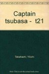 Captain Tsubasa, tome 21 - Yoichi Takahashi