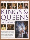 The Illustrated History of the Kings & Queens of Britain: The Most Comprehensive Visual History of Every King and Queen of Britain, from Saxon Times Through the Tudors and Stuarts to Today - Charles Phillips, John Haywood