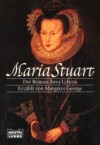 Maria Stuart : der Roman ihres Lebens - Margaret George