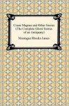 Count Magnus And Other Stories (The Complete Ghost Stories Of An Antiquary) - M.R. James