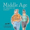 Middle Age: It Drives Us Crazy! - Bill Stott