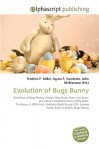 Evolution of Bugs Bunny - Agnes F. Vandome, John McBrewster, Sam B Miller II