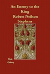 An Enemy to the King - Robert Neilson Stephens