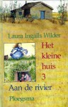 Aan de rivier (Het kleine huis #3) - Laura Ingalls Wilder, Greet van den Eshof, G. Williams, A.C. Tholema