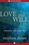 Love and Will: Twenty Stories - Stephen Dixon