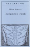 I testamenti traditi - Milan Kundera, Maia Daverio