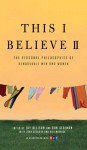 This I Believe II: More Personal Philosophies of Remarkable Men and Women - Jay Allison, Dan Gediman