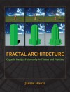 Fractal Architecture: Organic Design Philosophy in Theory and Practice - James Harris