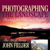 Photographing the Landscape: The Art of Seeing - John Fielder