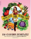 Appetite for Reduction: 125 Fast and Filling Low-Fat Vegan Recipes - Isa Chandra Moskowitz, Matthew Ruscigno