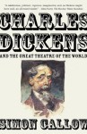 Charles Dickens and the Great Theatre of the World (Vintage) - Simon Callow