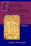 For Our Salvation: Two Approaches to the Work of Christ - Geoffrey Wainwright