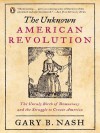 The Unknown American Revolution - Gary B. Nash