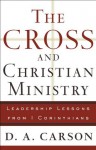 Cross and Christian Ministry, The: An Exposition of Passages from 1 Corinthians - D.A. Carson