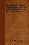 Landmarks of History - Middle Ages - From the Reign of Charlemagne to That of Charles V - Charlotte Mary Yonge