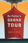 By Joanna Scott De Potter's Grand Tour: A Novel - Joanna Scott