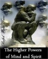 THE HIGHER POWERS OF MIND AND SPIRIT - Ralph Waldo Trine