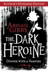 The Dark Heroine: Dinner with a Vampire (Author's Extended Edition) - Abigail Gibbs