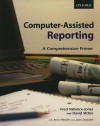 Computer-Assisted Reporting: A Comprehensive Primer - Fred Vallance-Jones, David McKie