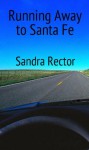 Running Away to Santa Fe - Sandra Rector