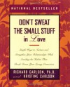 Don't Sweat the Small Stuff in Love: Simple Ways to Nurture and Strengthen Your Relationships While Avoiding the Habits That Break Down Your Loving Connection - Kristine Carlson, Richard Carlson