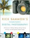 Rick Sammon's Complete Guide to Digital Photography: 107 Lessons on Taking, Making, Editing, Storing, Printing, and Sharing Better Digital Images [Wit - Rick Sammon