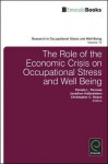 The Role of the Economic Crisis on Occupational Stress and Well Being - Pamela L. Perrewe, Jonathon Halbesleben, Christopher C. Rosen