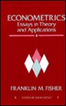 Econometrics: Essays in Theory and Applications: Collected Papers of Franklin M. Fisher - Franklin M. Fisher