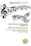 Half the World Away - Agnes F. Vandome, John McBrewster, Sam B Miller II