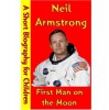 Neil Armstrong : First Man on the Moon (A Short Biography for Children) - Best Children's Biographies