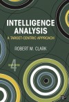 Intelligence Analysis: A Target-Centric Approach - Robert M. Clark