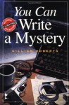 You Can Write a Mystery (You Can Write It!) - Gillian Roberts