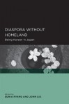 Diaspora Without Homeland: Being Korean in Japan - Sonia Ryang, John Lie