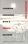 Learning Processes with a Deadly Outcome - Alexander Kluge, Christopher Pavsek