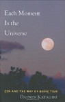 Each Moment Is the Universe: Zen and the Way of Being Time - Dainin Katagiri, Andrea Martin