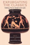 Expurgating the Classics: Editing Out in Latin and Greek - Christopher Stray, Stephen J. Harrison