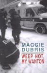 Weep Not My Wanton: Stories and Poems - Maggie Dubris