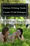 Fiction Writing Tools: Craft Vivid Dialogue - Sherry Soule