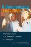 A Decolonizing Encounter: Ward Churchill and Antonia Darder in Dialogue - Ward Churchill