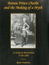 Bonnie Prince Charlie and the Making of a Myth: A Study in Portraiture, 1720-1892 - Robin Nicholson