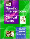 Nursing Interventions & Clinical Skills - Martha Keene Elkin, Anne Griffin Perry, Patricia Ann Potter