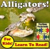 Children's Book: "Alligators! Learn About Alligators While Learning To Read - Alligator Photos And Facts Make It Easy!" (Over 45+ Photos of Alligators) - Monica Molina