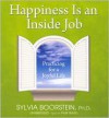 Happiness Is an Inside Job: Practicing for a Joyful Life - Sylvia Boorstein