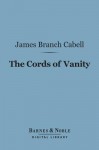 The Cords of Vanity (Barnes & Noble Digital Library) - James Branch Cabell