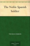 The Noble Spanish Soldier - Thomas Dekker