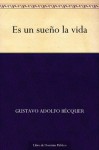 Es un sueño la vida (Spanish Edition) - Gustavo Adolfo Bécquer